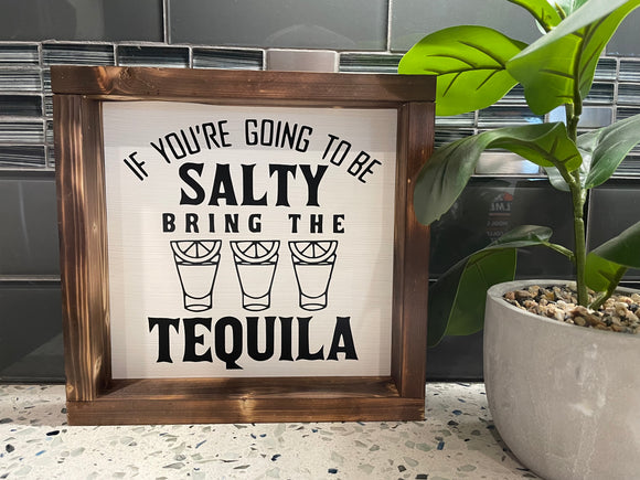 If you're going to be salty, bring the tequila.